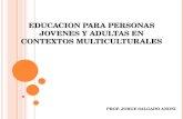 EDUCACION PARA PERSONAS JOVENES Y ADULTAS EN CONTEXTOS MULTICULTURALES PROF. JORGE SALGADO ANONI.