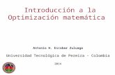 Antonio H. Escobar Zuluaga Universidad Tecnológica de Pereira - Colombia 2014 Introducción a la Optimización matemática Antonio H. Escobar Zuluaga Universidad.