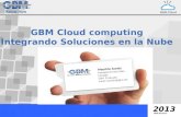 2013 GBM Services GBM Cloud computing Integrando Soluciones en la Nube Fer Mauricio Acosta Managed Services Sales Manager GBM El Salvador email: macosta@gbm.net.