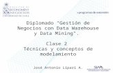 1 Diplomado "Gestión de Negocios con Data Warehouse y Data Mining". Clase 2 Técnicas y conceptos de modelamiento José Antonio Lipari A.