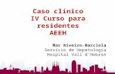1 Caso clínico IV Curso para residentes AEEH Mar Riveiro-Barciela Servicio de Hepatología Hospital Vall d’Hebron.