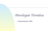 Patología Tiroidea Fisiopatología 2002. Hipófisis Tiroides TSH TRH Somatostatina + - StessTemperatura Estrógenos ( + ) H.Crecimiento ( - ) Glucocorticoides.