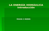 LA ENERGÍA HIDRÁULICA Introducción Vicente J. Subiela.