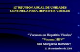 12  REUNION ANUAL DE UNIDADES CENTINELA PARA HEPATITIS VIRALES “Vacunas en Hepatitis Virales” “Vacuna HBV” Dra Margarita Ramonet 11 de noviembre de 2003.