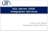 Carlos Lobo Valerio Alexander Jiménez Palacios SQL Server 2008 Integration Services.