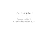 Complejidad Programación II 17-18 de febrero de 2009.