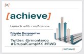 Launch with confidence Diseño Responsivo ¿Qué hay de nuevo? Twitter: @rmonteroo #DrupalCampMX #RWD.