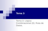 Tema 3 Tema 3: Lógica Combinacional (II): Ruta de Datos.
