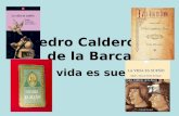 Pedro Calderón de la Barca La vida es sueño. Sueño y realidad La concepción de la vida como un sueño es muy antigua y existe en todas las culturas de.