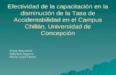 Efectividad de la capacitación en la disminución de la Tasa de Accidentabilidad en el Campus Chillán. Universidad de Concepción Fredy Riquelme Gabriela.