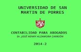 UNIVERSIDAD DE SAN MARTIN DE PORRES CONTABILIDAD PARA ABOGADOS Dr. JOSÉ HENRY ALZAMORA CARRIÓN 2014-2.