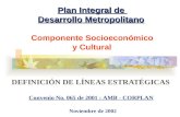 Plan Integral de Desarrollo Metropolitano Plan Integral de Desarrollo Metropolitano Componente Socioeconómico y Cultural DEFINICIÓN DE LÍNEAS ESTRATÉGICAS.