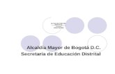 Alcaldía Mayor de Bogotá D.C. Secretaría de Educación Distrital.