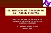 EL MERCADO DE TRABAJO DE LA SALUD PÚBLICA INSTITUTO NACIONAL DE SALUD PÚBLICA ESCUELA DE SALUD PÚBLICA DE MÉXICO SECRETARÍA ACADÉMICA DR. RODOLFO MÉNDEZ.