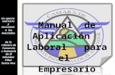 Manual de Aplicación Laboral para el Empresario Un aporte GRATUITO y EXCLUSIVO a los Asociados de la Cámara de Comercio e Industria de El Salvador Filial.