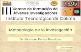 Metodología de la investigación Dr. Nicandro Farías Mendoza Junio de 2008 Instituto Tecnológico de Colima.