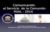 Comunicación al Servicio de la Comunión RIIAL - 2014 Comunicación al Servicio de la Comunión RIIAL - 2014 S.E.R. Mons. Claudio María Celli Presidente del.