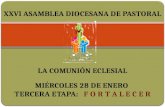 XXVI ASAMBLEA DIOCESANA DE PASTORAL LA COMUNIÓN ECLESIAL MIÉRCOLES 28 DE ENERO TERCERA ETAPA: F O R T A L E C E R.