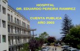 HOSPITAL DR. EDUARDO PEREIRA RAMIREZ CUENTA PUBLICA AÑO 2003.