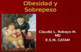 Obesidad y Sobrepeso Claudia L. Robayo M. MD E.S.M. CATAM.