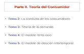 Parte II. Teoría del Consumidor Tema 2: La conducta de los consumidores Tema 3: Teoría de la demanda Tema 4: El modelo renta-ocio Tema 5: El modelo de.