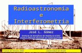 RadioastronomíaeInterferometría Cursos de Verano 2003 Universidad de Alcalá José L. Gómez Instituto de Astrofísica de Andalucía (CSIC) Institut d’Estudis.