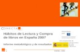 Hábitos de Lectura y Compra de libros 2007 ( 1 ) Hábitos de Lectura y Compra de libros en España 2007 Informe metodológico y de resultados Desarrollado.