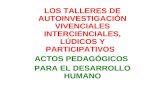 LOS TALLERES DE AUTOINVESTIGACIÓN VIVENCIALES INTERCIENCIALES, LÚDICOS Y PARTICIPATIVOS ACTOS PEDAGÓGICOS PARA EL DESARROLLO HUMANO.