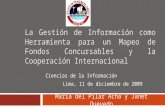 La Gestión de Información como Herramienta para un Mapeo de Fondos Concursables y la Cooperación Internacional María del Pilar Acha y Janet Quevedo Ciencias.