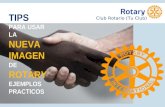 TIPS PARA USAR LA NUEVA IMAGEN DE ROTARY EJEMPLOS PRACTICOS Club Rotario (Tu Club)