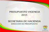 PRESUPUESTO VIGENCIA 2015 SECRETARIA DE HACIENDA DIRECCION DE PRESUPUESTO