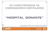 XIV CURSO PROVINCIAL DE COORDINADORES HOSPITALARIOS “HOSPITAL DONANTE” Cañuelas, 18 al 21 de abril de 2012.