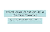 Introducción al estudio de la Química Orgánica Ing. Jacqueline Herrera C. Ph.D.