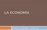 LA ECONOMÍA Historia, Geografía y Economía.  ¿Qué es la economía?  Es la ciencia social que estudia la producción, distribución y consumo de los bienes.