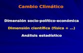 Cambio Climático Dimensión socio-político-económica Dimensión científica (física + …) Análisis estadístico.