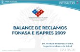Análisis y Gestión de Información Dr. Manuel Inostroza Palma Superintendente de Salud BALANCE DE RECLAMOS FONASA E ISAPRES 2009.