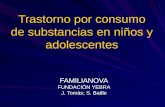 Trastorno por consumo de substancias en niños y adolescentes FAMILIANOVA FUNDACIÓN YEBRA J. Tomàs; S. Batlle.