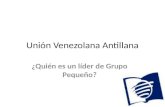 Unión Venezolana Antillana ¿Quién es un líder de Grupo Pequeño?