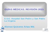 GUÍAS MÉDICAS. REVISIÓN 2013. E.S.E. Hospital San Pedro y San Pablo La Virginia Alonso Quiceno Arias Md.