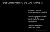 DESCUBRIMIENTO DE LOS RAYOS X Wilhem Conrad Roentgen (1845-1923) Descubrimiento de los rayos X 8 de Noviembre de 1895 (Wurzburg) Premio Nobel de Física.