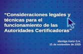 “Consideraciones legales y técnicas para el funcionamiento de las Autoridades Certificadoras” Identiga Karto S.A. 15 de noviembre de 2005.