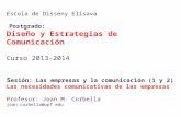Escola de Disseny Elisava Postgrado: Diseño y Estrategias de Comunicación Curso 2013-2014 S esión: Las empresas y la comunicación (1 y 2) Las necesidades.