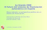 La Granda 2008 El futuro del sistema de financiación autonómica en España Mesa redonda. La perspectiva política de un diseño de financiación Intervención.