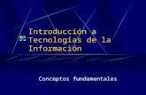 Introducción a Tecnologías de la Información Conceptos fundamentales.