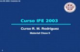 1 Curso IFE 2003 / Comisión 1B Curso IFE 2003 Curso R. M. Rodríguez Material Clase II.