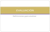 Definiciones para analizar EVALUACIÓN. Sanjurjo, Liliana y Vera, María Teresita (1994) Aprendizaje significativo y enseñanza en los niveles medio y superior,