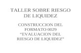 TALLER SOBRE RIESGO DE LIQUIDEZ CONSTRUCCION DEL FORMATO 0029 “EVALUACION DEL RIESGO DE LIQUIDEZ”