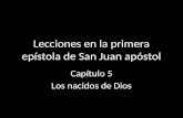 Lecciones en la primera epístola de San Juan apóstol Capítulo 5 Los nacidos de Dios.