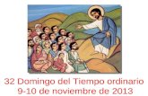 32 Domingo del Tiempo ordinario 9-10 de noviembre de 2013.