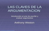 Http://mx.geocities.com/seguimientoycapacitacion/ LAS CLAVES DE LA ARGUMENTACION Introducción al arte de escribir y evaluar argumentos Anthony Weston.
